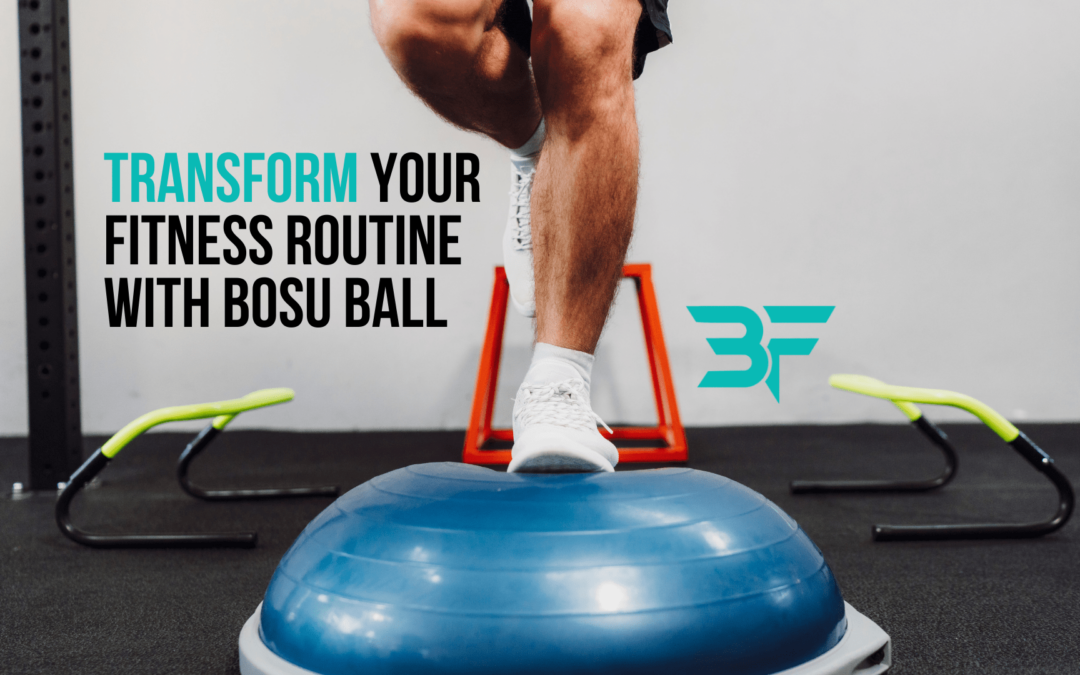 Transform Your Fitness Routine With BOSU Ball